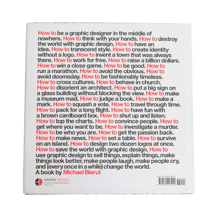 How to Use Graphic Design to Sell Things, Explain Things, Make Things Look Better, Make People Laugh, Make People Cry, and (Every Once in a While) Change the World