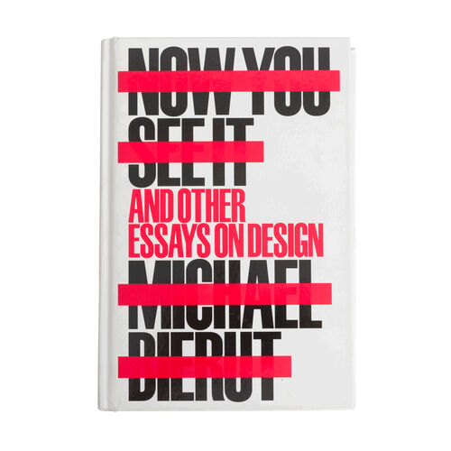 Now You See It and Other Essays on Design